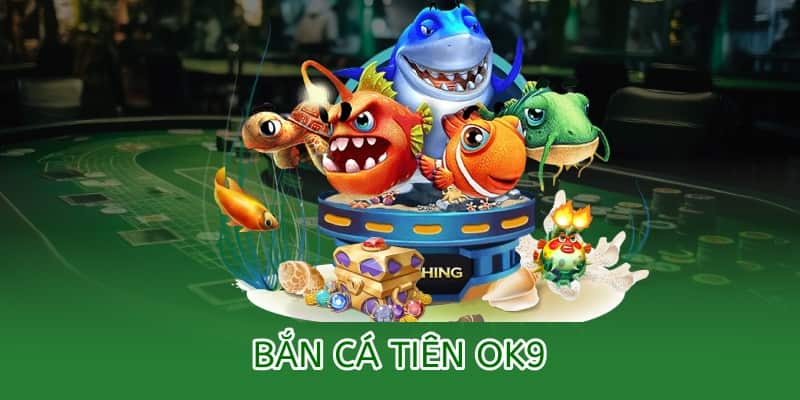 bắn cá tiên ok9