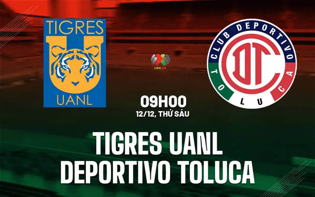 OK9 Nhận định Tigres UANL vs Toluca: Liệu Ai Sẽ Là Tân Vương Liga MX 2025 8 Nhận định Tigres UANL vs Toluca